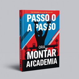 A dynamic and motivational book cover for 'Passo a Passo para Montar sua Academia'