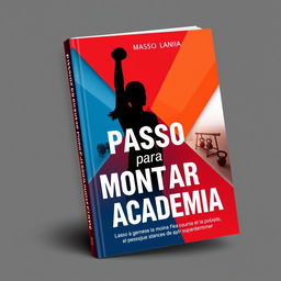 A dynamic and motivational book cover for 'Passo a Passo para Montar sua Academia'