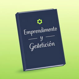 An easy-to-draw yet elegant book cover with the title 'Emprendimiento y Gestión' beautifully written in a sleek, modern font