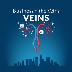 An e-book cover design titled "Business in the Veins", featuring a stylized, symbolic representation of a human circulatory system intertwined with key business elements such as graphs, dollar signs, and gears