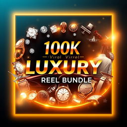 A captivating and luxurious ebook cover for a title '100K Viral Luxury Reel Bundle'