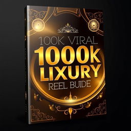 An elegant and luxurious eBook cover for the '100k Viral Luxury Reel Bundle'