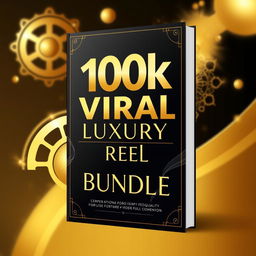 An elegant and luxurious eBook cover for the '100k Viral Luxury Reel Bundle'