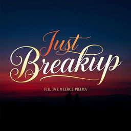 A stylish and eye-catching movie title design for 'Just Breakup', featuring beautiful calligraphy text that captures elegance and emotion