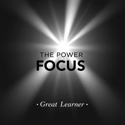 An engaging book cover for 'The Power of Focus' by Great Learner