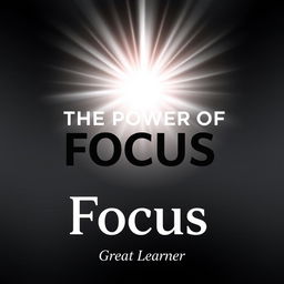 An engaging book cover for 'The Power of Focus' by Great Learner