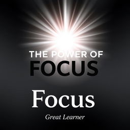 An engaging book cover for 'The Power of Focus' by Great Learner