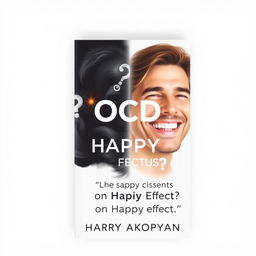 Craft a highly realistic book cover for 'OCD or Happy Life?' by Harry Akopyan, highlighting the quote 'CESSANTE CAUSA CESSAT EFFECTUS' just below the main title