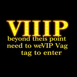 The words 'VIP beyond this point need to wear VIP tag to enter' rendered in a radiant, luminous gold font, set against a sleek black background