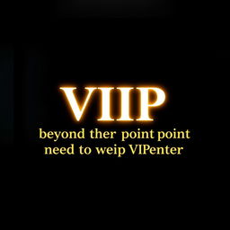 The words 'VIP beyond this point need to wear VIP tag to enter' rendered in a radiant, luminous gold font, set against a sleek black background