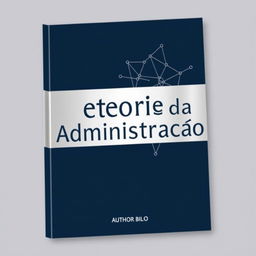 A professional and sleek book cover design for a book titled "Teoria da Administração"