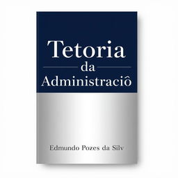 A professional and sophisticated book cover design for a book titled "Teoria da Administração" by Edmundo Pozes da Silva