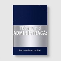 A professional and sophisticated book cover design for a book titled "Teoria da Administração" by Edmundo Pozes da Silva