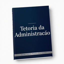 A sophisticated and professional book cover for "Teoria da Administração" by Edmundo Pozes da Silva