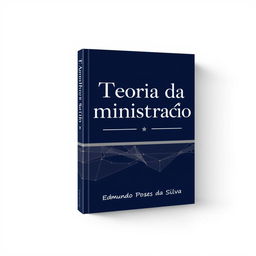 A sophisticated and professional book cover for "Teoria da Administração" by Edmundo Pozes da Silva