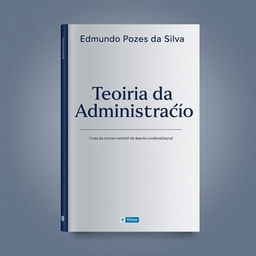 Design a book cover for "Teoria da Administração" by Edmundo Pozes da Silva with the author's name prominently at the top