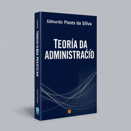 Design a book cover for "Teoria da Administração" by Edmundo Pozes da Silva with the author's name prominently at the top