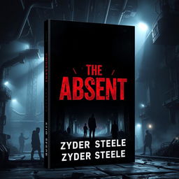 A dark and menacing dystopian science fiction ebook cover for "The Absent" by Zyder Steele