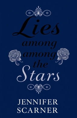 A dark blue book cover featuring the title 'Lies Among The Stars' in elegant black font, accompanied by intricate silver roses surrounding the title