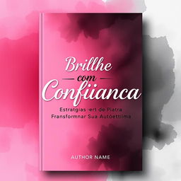 An evocative ebook cover design titled "Brilhe com Confiança: Estratégias para Transformar Sua Autoestima," using the colors hot pink (#ff4eb3), light pink (#fafef), and white (#fffff)