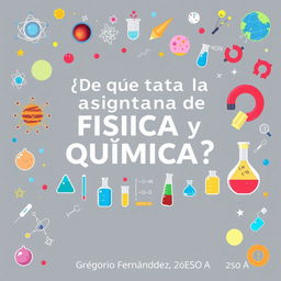 An educational cover page titled "¿De qué trata la asignatura de FÍSICA y QUÍMICA?" featuring captivating elements representing the subjects such as atoms, molecules, test tubes, and formulas