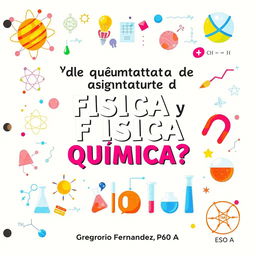 An educational cover page titled "¿De qué trata la asignatura de FÍSICA y QUÍMICA?" featuring captivating elements representing the subjects such as atoms, molecules, test tubes, and formulas