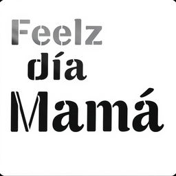 A stencil template with a pure white background and bold black letters that say "Feliz Día Mamá"