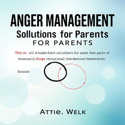 A modern and eye-catching book cover design for a non-fiction self-help book titled 'Anger Management Solutions for Parents'