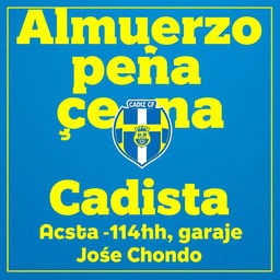 A poster displaying the text in yellow and blue letters: "Almuerzo peña Cadista Alcalá del valle 14:00h garaje Jose Chondo"