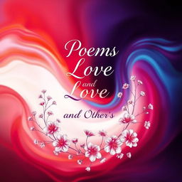 A beautiful and evocative poetry book cover design for a book titled 'Poems of Love and Other Emotions', showcasing a vibrant and artistic blend of colors