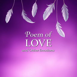 A captivating poetry book cover design for 'Poems of Love and Other Emotions', featuring a harmonious color palette of purple and white