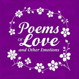 A visually stunning poetry book cover design for 'Poems of Love and Other Emotions', prominently featuring a rich color scheme of purple and white