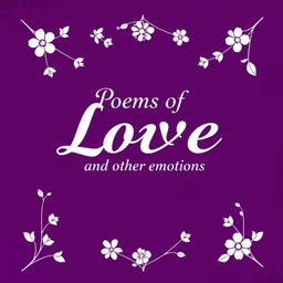 A visually stunning poetry book cover design for 'Poems of Love and Other Emotions', prominently featuring a rich color scheme of purple and white