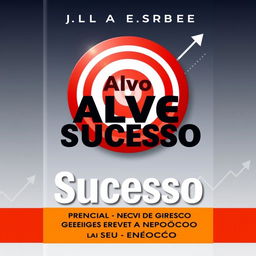 A book cover design featuring a central target symbolizing success, with bold and attractive typography for the title 'Alvo do Sucesso' and the subtitle 'Como Iniciar, Gerenciar e Crescer o Seu Negócio'