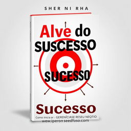 A book cover design featuring a central target symbolizing success, with bold and attractive typography for the title 'Alvo do Sucesso' and the subtitle 'Como Iniciar, Gerenciar e Crescer o Seu Negócio'