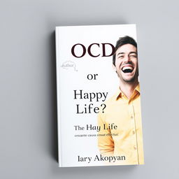 A thought-provoking book cover for a psychology book titled "OCD or Happy Life?" featuring two realistic images of men representing contrasting emotions