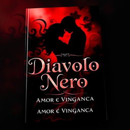 A captivating book cover for 'Diavolo Nero: Amor e Vingança', featuring a striking and dark theme