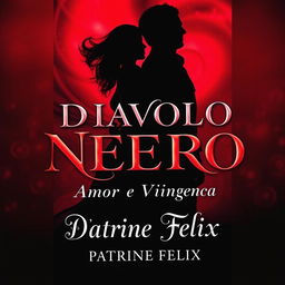 A captivating book cover for 'Diavolo Nero: Amor e Vingança' by Patrine Felix, featuring a striking and dark theme