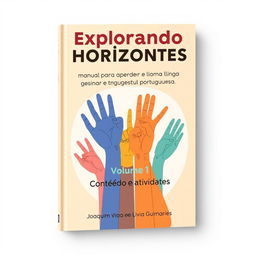 A captivating book cover design for "Explorando novos horizontes: manual para aprender e ensinar a Língua Gestual Portuguesa