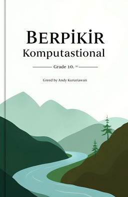 Design a minimalist and elegant book cover for 'Berpikir Komputasional,' a painting guide for Grade 10 high school students written by Andy Kurniawan