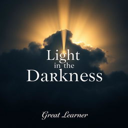 A captivating book cover for the title 'Light in the Darkness' by Great Learner