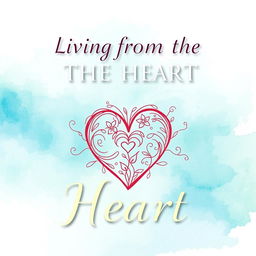 A captivating book cover design for 'Living from the Heart'