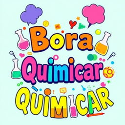 A vibrant and creative design for a school project t-shirt titled 'Bora Quimicar', featuring colorful chemical elements and symbols integrated into the text