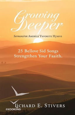 A serene and inspirational book cover design titled 'Growing Deeper: Sermons from America's Favorite Hymns', featuring a beautiful landscape with a sunrise over rolling hills