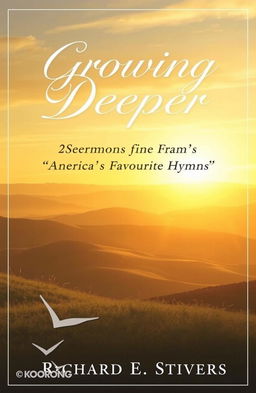 A serene and inspirational book cover design titled 'Growing Deeper: Sermons from America's Favorite Hymns', featuring a beautiful landscape with a sunrise over rolling hills