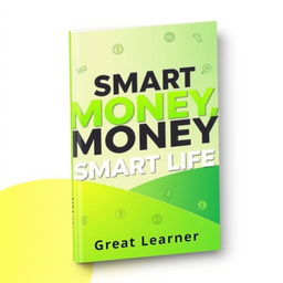 A visually striking book cover design for "Smart Money, Smart Life" by Great Learner