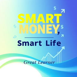 A visually compelling front page book cover for "Smart Money, Smart Life" by Great Learner