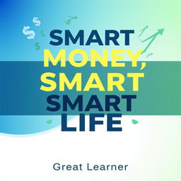 A visually compelling front page book cover for "Smart Money, Smart Life" by Great Learner