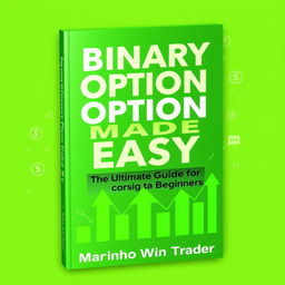 A sleek and professional eBook cover design titled 'Binary Options Made Easy: The Ultimate Guide for Beginners' prominently displayed in a bold, modern font