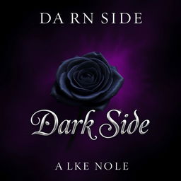 A stunning book cover design for a novel titled 'Dark Side', featuring a single, beautifully rendered black rose as the main visual element